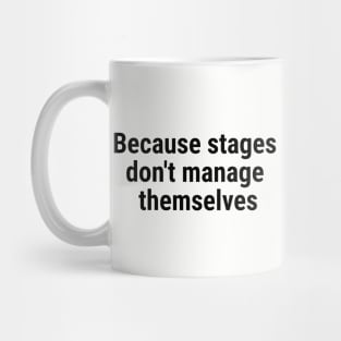 Because stages don't manage themselves Black Mug